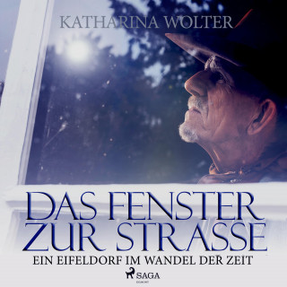 Katharina Wolter: Das Fenster zur Straße - Ein Eifeldorf im Wandel der Zeit (Ungekürzt)