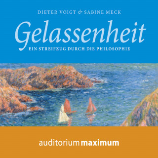 Sabine Meck, Dieter Voigt: Gelassenheit - Ein Streifzug durch die Philosophie (Ungekürzt)