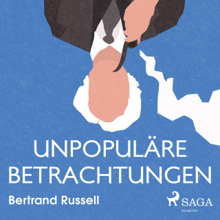Bertrand Russell: Unpopuläre Betrachtungen (Ungekürzt)