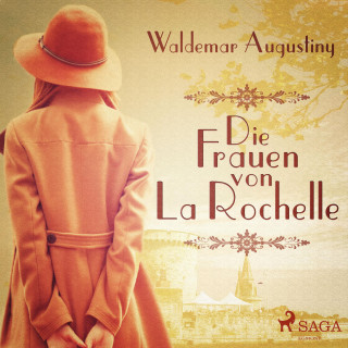 Waldemar Augustiny: Die Frauen von La Rochelle (Ungekürzt)