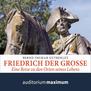 Bernd Ingmar Gutberlet: Friedrich der Große (Ungekürzt)