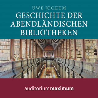 Uwe Jochum: Geschichte der abendländischen Bibliotheken (Ungekürzt)