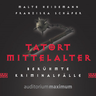 Malte Heidemann, Franziska Schäfer: Tatort Mittelalter (Ungekürzt)