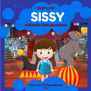 Usch Luhn: Sissys höllische Zirkusnummer: Sissy, das Teufelsmädchen. Folge 6