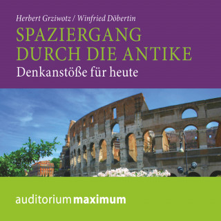 Winfried Döbertin, Herbert Grziwotz: Spaziergang durch die Antike - Denkanstöße für heute (Ungekürzt)