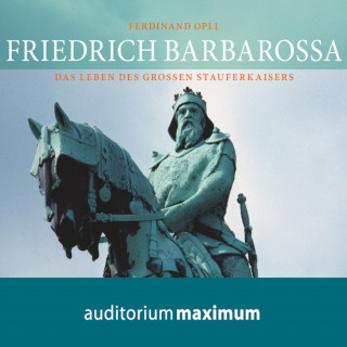 Ferdinand Opll: Friedrich Barbarossa (Ungekürzt)