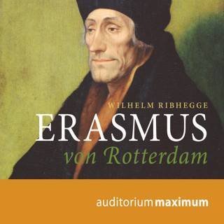 Wilhelm Ribhegge: Erasmus von Rotterdam (Ungekürzt)