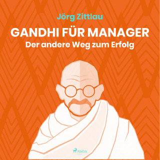 Jörg Zittlau: Gandhi für Manager - Der andere Weg zum Erfolg (Ungekürzt)