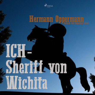 Hermann Oppermann: Ich - Sheriff von Wichita (Ungekürzt)