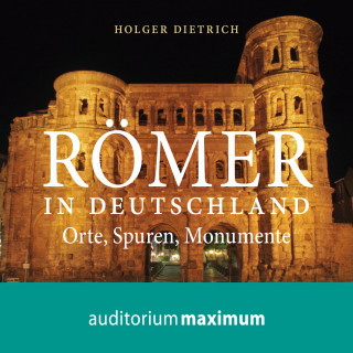 Holger Dietrich: Römer in Deutschland (Ungekürzt)