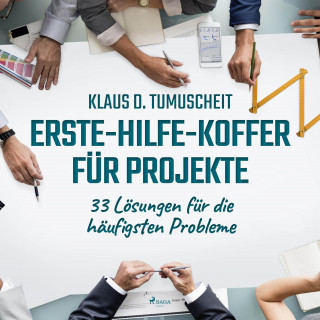 Klaus D. Tumuscheit: Erste-Hilfe-Koffer für Projekte - 33 Lösungen für die häufigsten Probleme (Ungekürzt)