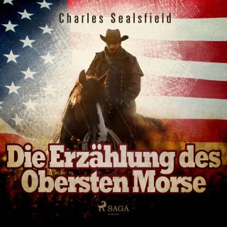 Charles Sealsfield: Die Erzählung des Obersten Morse (Ungekürzt)