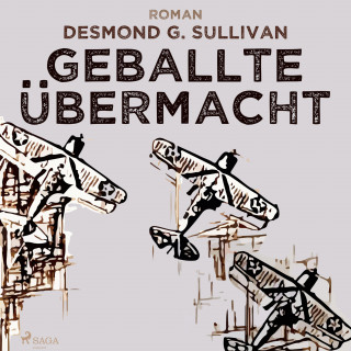 Desmond G. Sullivan: Geballte Übermacht - Fliegergeschichten 9 (Ungekürzt)