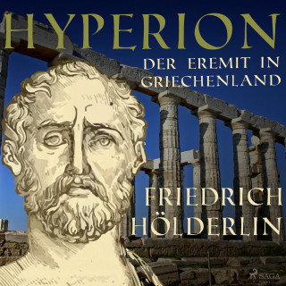 Friedrich Hölderlin: Hyperion - Der Eremit in Griechenland (Ungekürzt)