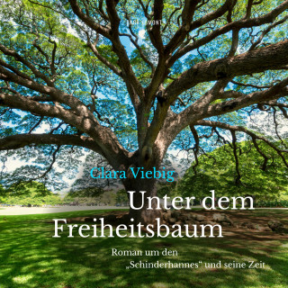 Clara Viebig: Unter dem Freiheitsbaum - Roman um den "Schinderhannes" und seine Zeit (Ungekürzt)