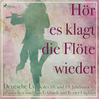 Clemens Brentano U.a: Hör es klagt die Flöte wieder - Deutsche Lyrik des 18. und 19. Jahrhunderts (Ungekürzt)