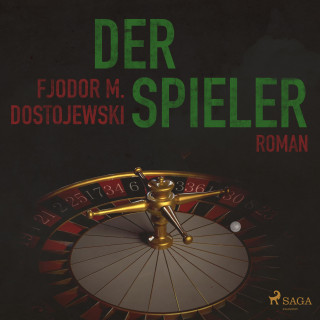 Fjodor M. Dostojewski: Der Spieler (Ungekürzt)