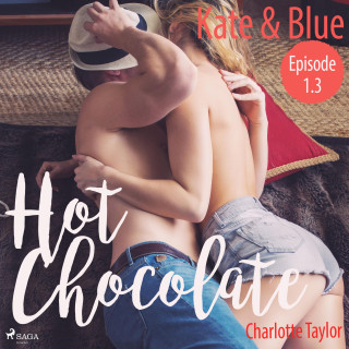 Charlotte Taylor: Kate & Blue - Hot Chocolate (L.A. Roommates), Episode 1.3 (Ungekürzt)