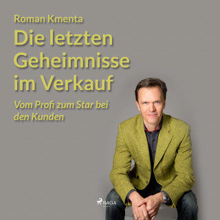 Roman Kmenta: Die letzten Geheimnisse im Verkauf - Vom Profi zum Star bei den Kunden (Ungekürzt)