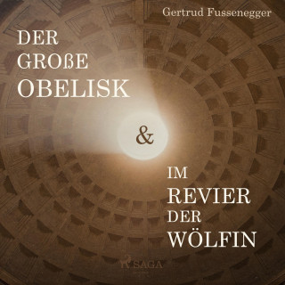 Gertrud Fussenegger: Der große Obelisk & Im Revier der Wölfin (Ungekürzt)
