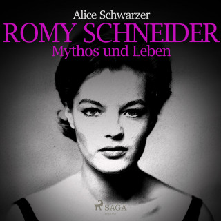 Alice Schwarzer: Romy Schneider - Mythos und Leben (Ungekürzt)