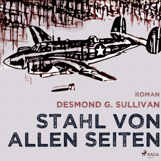 Desmond G. Sullivan: Stahl von allen Seiten - Fliegergeschichten 6 (Ungekürzt)