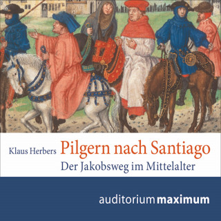 Klaus Herbers: Pilgern nach Santiago (Ungekürzt)