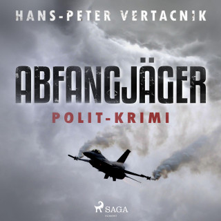 Hans-Peter Vertacnik: Abfangjäger - Polit-Krimi (Ungekürzt)