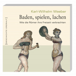 Karl Wilhelm Weeber: Baden, spielen, lachen (Ungekürzt)