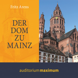 Fritz Arens: Der Dom zu Mainz (Ungekürzt)