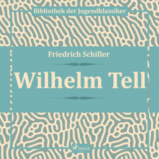 Friedrich Schiller: Wilhelm Tell (Ungekürzt)