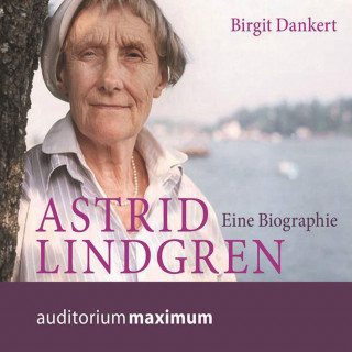 Birgit Dankert: Astrid Lindgren - Eine Biographie (Ungekürzt)