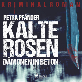 Petra Pfänder: Kalte Rosen - Dämonen in Beton (Ungekürzt)