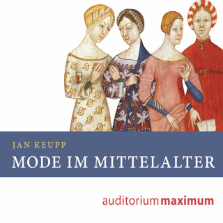 Jan Keupp: Mode im Mittelalter (Ungekürzt)