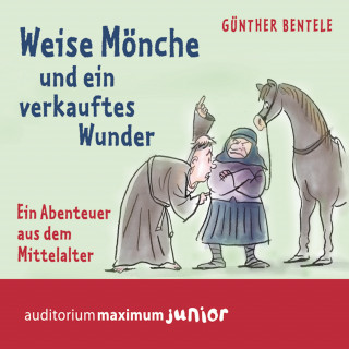 Günther Bentele: Weise Mönche und ein verkauftes Wunder - Ein Abenteuer aus dem Mittelalter