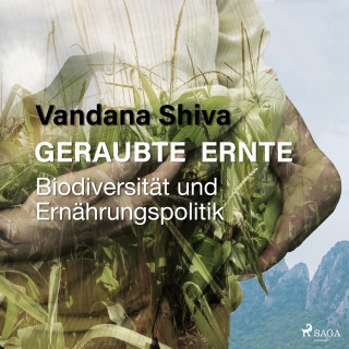 Vandana Shiva: Geraubte Ernte - Biodiversität und Ernährungspolitik (Ungekürzt)