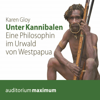 Karen Gloy: Unter Kannibalen - Eine Philosophin im Urwald von Westpapua (Ungekürzt)