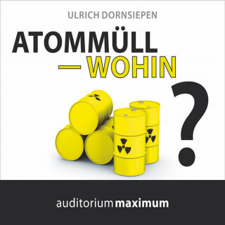 Ulrich Dornsiepen: Atommüll - wohin? (Ungekürzt)