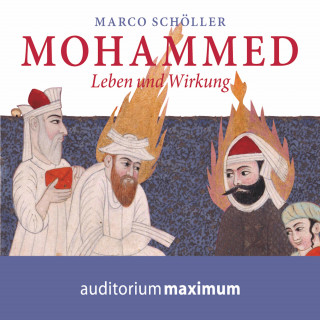 Marco Schöller: Mohammed - Leben und Wirkung (Ungekürzt)