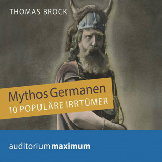 Thomas Brock: Mythos Germanen - 10 populäre Irrtümer (Ungekürzt)