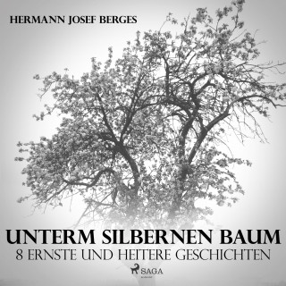 Hermann Josef Berges: Unterm silbernen Baum - 8 ernste und heitere Geschichten (Ungekürzt)