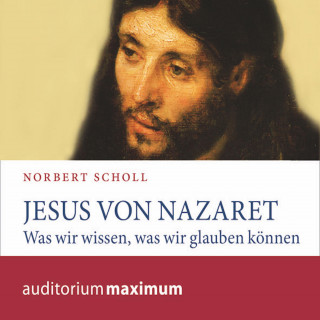 Norbert Scholl: Jesus von Nazareth (Ungekürzt)