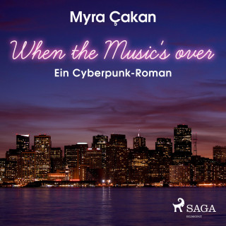 Myra Cakan: When the Music's Over - Ein Cyberpunk-Roman (Ungekürzt)