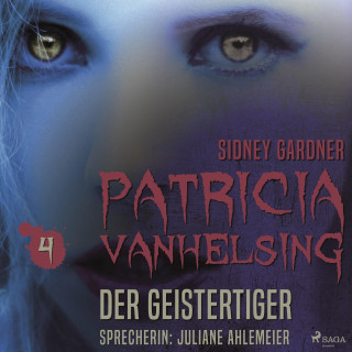Sidney Gardner: Patricia Vanhelsing, 4: Die Geistertiger (Ungekürzt)