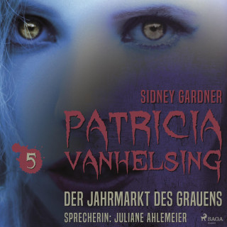 Sidney Gardner: Patricia Vanhelsing, 5: Der Jahrmarkt des Grauens (Ungekürzt)