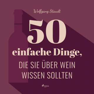 Wolfgang Staudt: 50 einfache Dinge, die Sie über Wein wissen sollten (Ungekürzt)