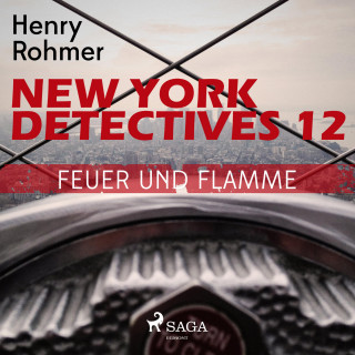 Henry Rohmer: New York Detectives, 12: Feuer und Flamme (Ungekürzt)