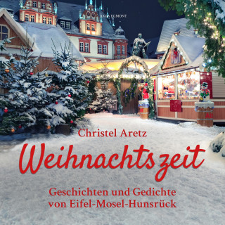 Christel Aretz: Weihnachtszeit - Geschichten und Gedichte von Eifel-Mosel-Hunsrück (Ungekürzt)