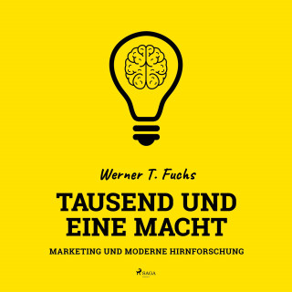 Werner T. Fuchs: Tausend und eine Macht - Marketing und moderne Hirnforschung (Ungekürzt)