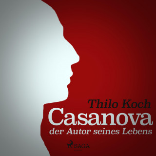 Thilo Koch: Casanova, der Autor seines Lebens (Ungekürzt)